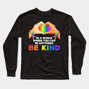 In A World Where You Can Be Anything Be Kind Gay Pride Lgbt Long Sleeve T-Shirt